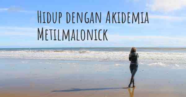 Hidup dengan Akidemia Metilmalonick