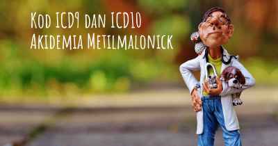 Kod ICD9 dan ICD10 Akidemia Metilmalonick