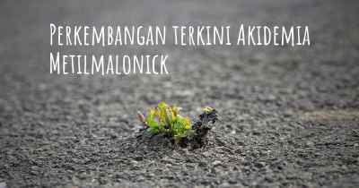 Perkembangan terkini Akidemia Metilmalonick