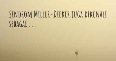 Sindrom Miller-Dieker juga dikenali sebagai ...