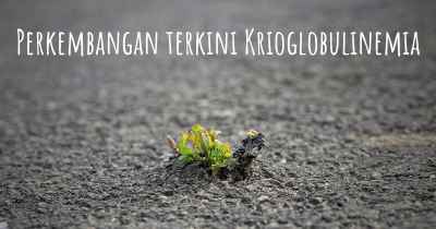 Perkembangan terkini Krioglobulinemia