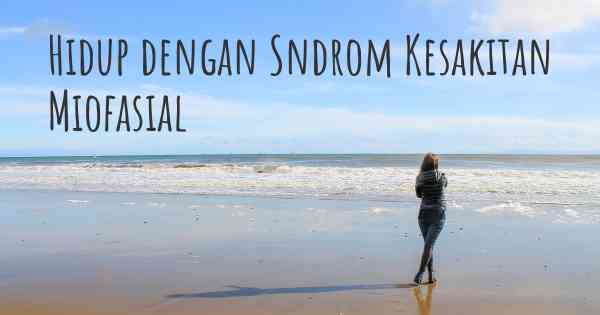 Hidup dengan Sndrom Kesakitan Miofasial