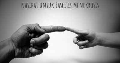 nasihat untuk Fascitis Menekrosis