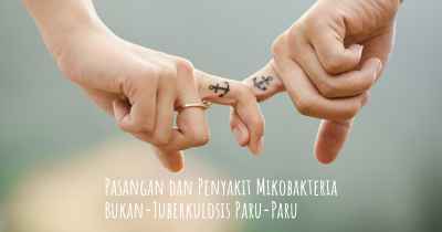 Pasangan dan Penyakit Mikobakteria Bukan-Tuberkulosis Paru-Paru