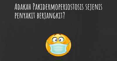 Adakah Pakidermoperiostosis sejenis penyakit berjangkit?