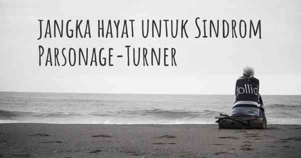 jangka hayat untuk Sindrom Parsonage-Turner