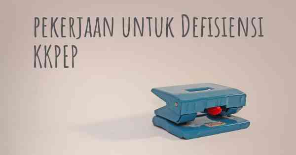 pekerjaan untuk Defisiensi KKPEP