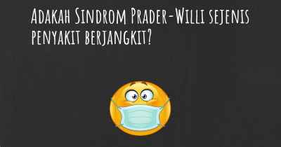 Adakah Sindrom Prader-Willi sejenis penyakit berjangkit?