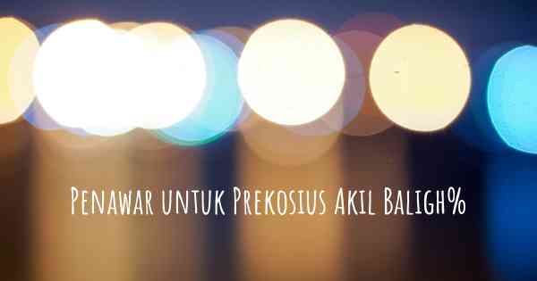 Penawar untuk Prekosius Akil Baligh%