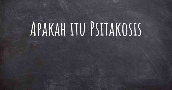 Apakah itu Psitakosis