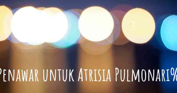 Penawar untuk Atrisia Pulmonari%