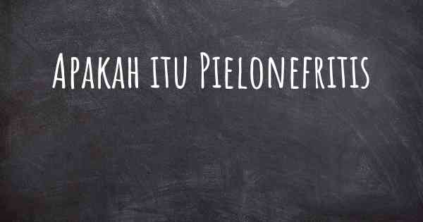 Apakah itu Pielonefritis