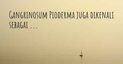 Gangrinosum Pioderma juga dikenali sebagai ...