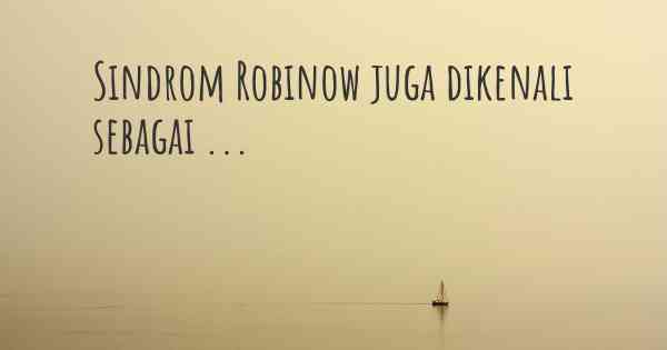 Sindrom Robinow juga dikenali sebagai ...