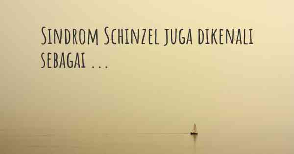 Sindrom Schinzel juga dikenali sebagai ...