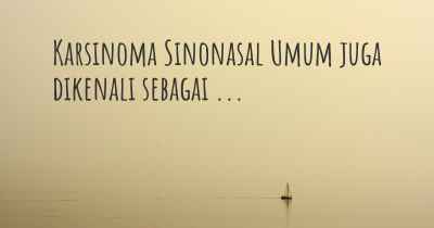 Karsinoma Sinonasal Umum juga dikenali sebagai ...