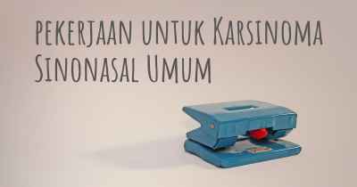 pekerjaan untuk Karsinoma Sinonasal Umum