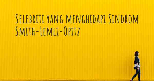Selebriti yang menghidapi Sindrom Smith-Lemli-Opitz
