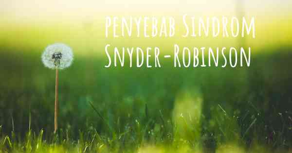 penyebab Sindrom Snyder-Robinson