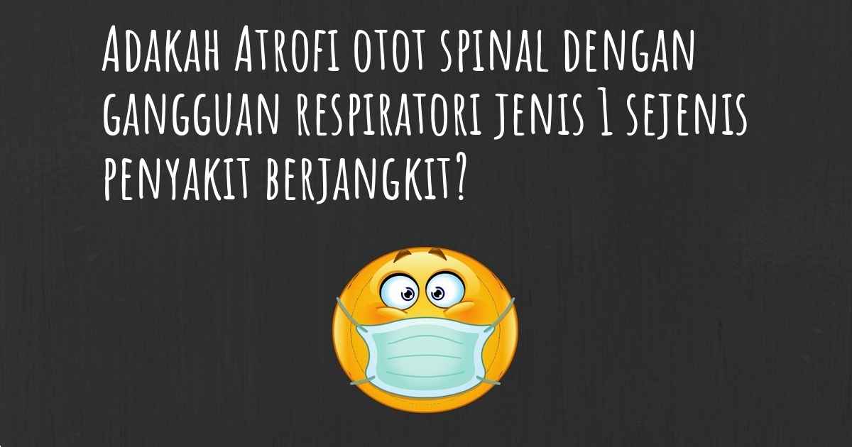 Adakah Atrofi Otot Spinal Dengan Gangguan Respiratori Jenis 1 Penyakit Berjangkit