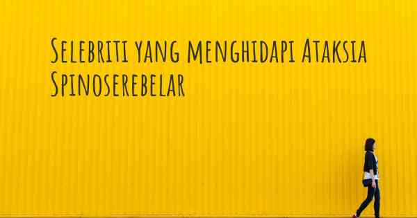 Selebriti yang menghidapi Ataksia Spinoserebelar