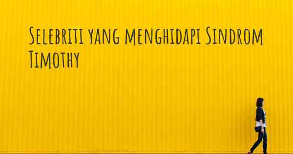 Selebriti yang menghidapi Sindrom Timothy