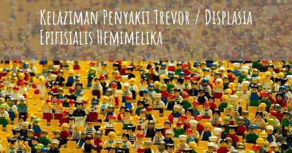 Kelaziman Penyakit Trevor / Displasia Epifisialis Hemimelika