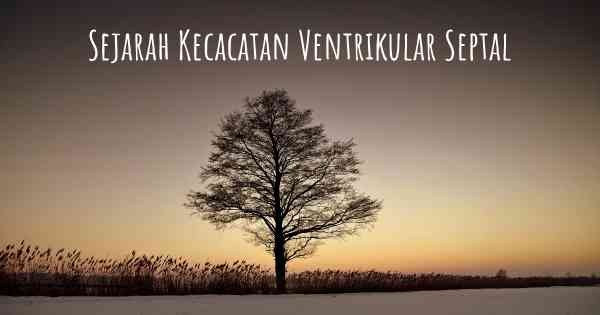 Sejarah Kecacatan Ventrikular Septal
