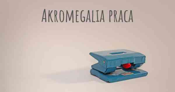 Akromegalia praca