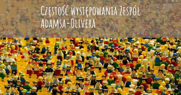 Częstość występowania Zespół Adamsa-Olivera