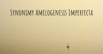 Synonimy Amelogenesis Imperfecta