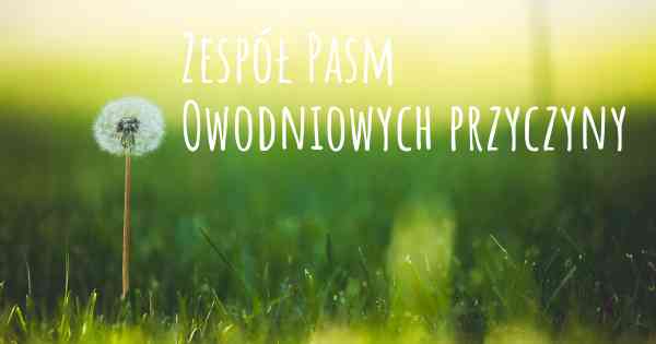 Zespół Pasm Owodniowych przyczyny