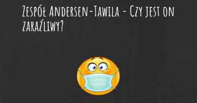 Zespół Andersen-Tawila - Czy jest on zaraźliwy?