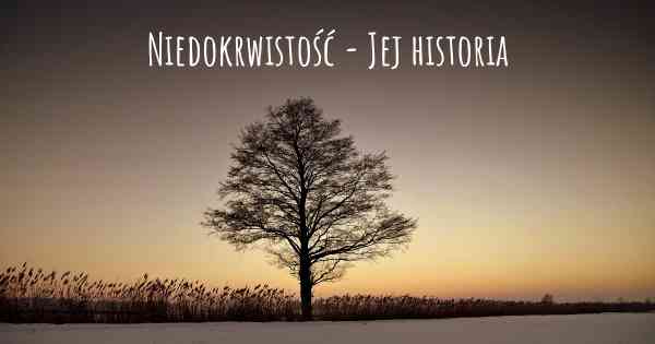 Niedokrwistość - Jej historia