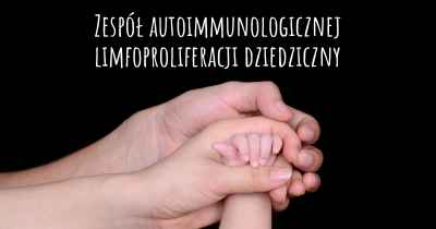 Zespół autoimmunologicznej limfoproliferacji dziedziczny