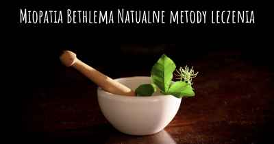Miopatia Bethlema Natualne metody leczenia