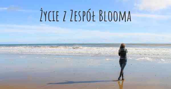 Życie z Zespół Blooma