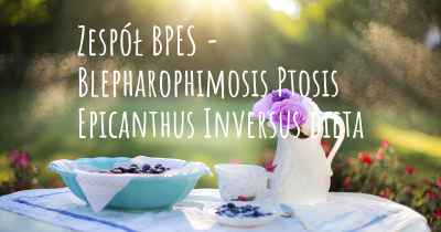 Zespół BPES - Blepharophimosis Ptosis Epicanthus Inversus dieta