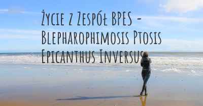 Życie z Zespół BPES - Blepharophimosis Ptosis Epicanthus Inversus