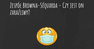 Zespół Browna-Séquarda - Czy jest on zaraźliwy?