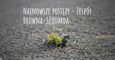 Najnowsze postępy - Zespół Browna-Séquarda