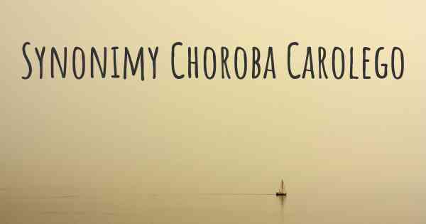 Synonimy Choroba Carolego