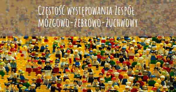 Częstość występowania Zespół mózgowo-żebrowo-żuchwowy