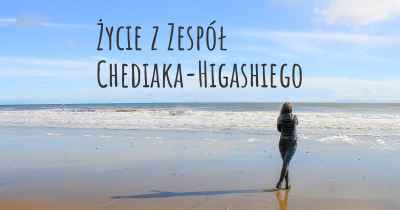 Życie z Zespół Chediaka-Higashiego