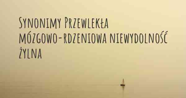 Synonimy Przewlekła mózgowo-rdzeniowa niewydolność żylna