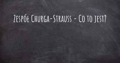 Zespół Churga-Strauss - Co to jest?