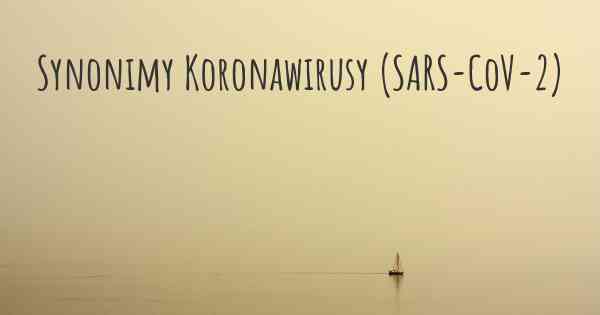 Synonimy Koronawirusy COVID 19 (SARS-CoV-2)