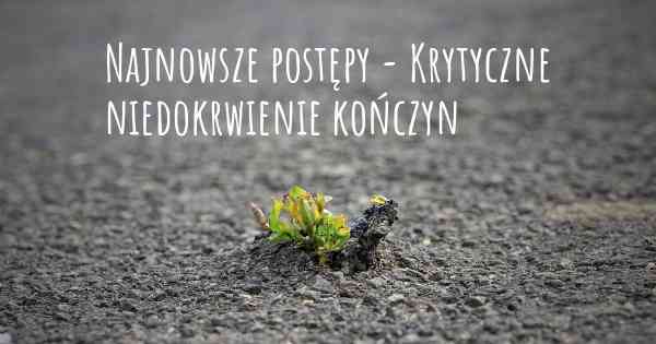 Najnowsze postępy - Krytyczne niedokrwienie kończyn