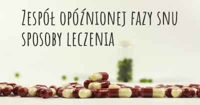 Zespół opóźnionej fazy snu sposoby leczenia