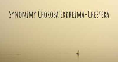 Synonimy Choroba Erdheima-Chestera